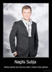 Naglis Sulija  - Kažkas pasake kad rytoj bus salta ir Naglis Sulija patikejo