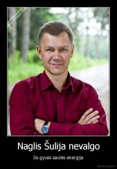 Naglis Šulija nevalgo - Jis gyvas saulės energija