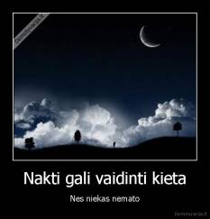 Nakti gali vaidinti kieta - Nes niekas nemato