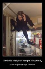 Naktimis merginos tampa nindzėmis, - kurios slapta atakuoja šaldytuvą