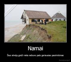 Namai - Šiuo atvėju,graži vieta nebuvo pats geriausias pasirinkimas