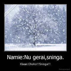 Namie:Nu gerai,sninga. - Klasei:Ohoho!!!Sninga!!!