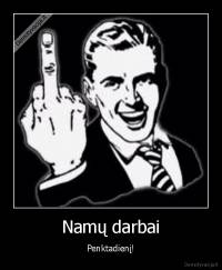 Namų darbai - Penktadienį!