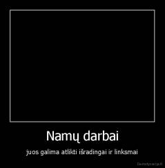 Namų darbai - juos galima atlikti išradingai ir linksmai