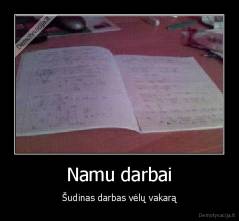 Namu darbai - Šudinas darbas vėlų vakarą