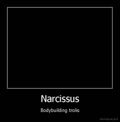 Narcissus - Bodybuilding trolis
