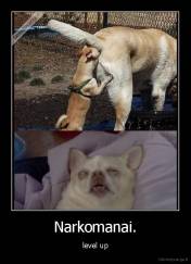 Narkomanai. - level up