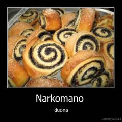 Narkomano  - duona