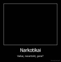 Narkotikai - Vaikai, nevartokit, gerai?