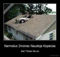 Narmalus Zmones Naudoja Kopecias - Bet Tiktais Ne as