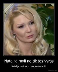 Nataliją myli ne tik jos vyras - Nataliją mylime ir mes jos fanai !! 