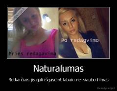 Naturalumas - Retkarčiais jis gali išgasdint labaiu nei siaubo filmas