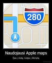 Naudojausi Apple maps - Ėjau į dušą, nuėjau į šikinyką