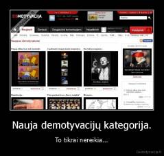 Nauja demotyvacijų kategorija. - To tikrai nereikia...