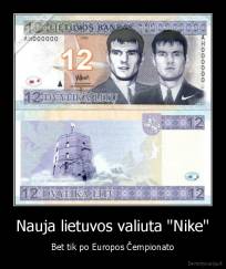 Nauja lietuvos valiuta "Nike" - Bet tik po Europos Čempionato
