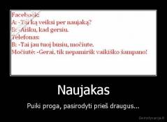 Naujakas - Puiki proga, pasirodyti prieš draugus...