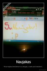 Naujakas - Tikras naujakas švenčiamas ne su draugais, o namie prie kompiuterio...