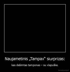 Naujametinis „Tampax“ siurprizas: - kas dešimtas tamponas – su xlapuške.