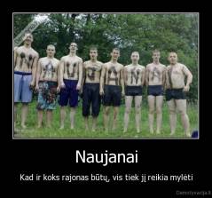 Naujanai - Kad ir koks rajonas būtų, vis tiek jį reikia mylėti