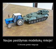 Naujas pasiūlymas modeliukų rinkoje! - O žmonės greitai reaguoja