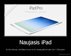 Naujasis iPad - Jis toks plonas, kad dabar su juo ne tik sniegą galima kasti, bet  ir žolę pjaut