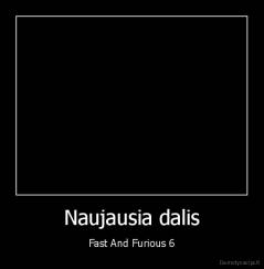 Naujausia dalis - Fast And Furious 6