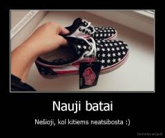 Nauji batai - Nešioji, kol kitiems neatsibosta :)