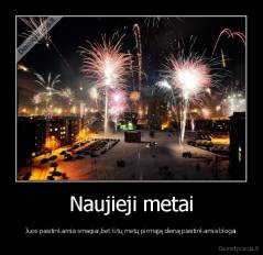 Naujieji metai - Juos pasitinkamia smagiai,bet kitų metų pirmąją dieną pasitinkamia blogai