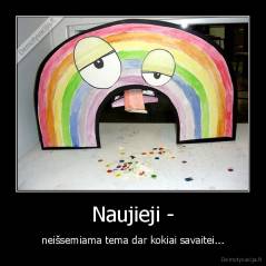 Naujieji - - neišsemiama tema dar kokiai savaitei...
