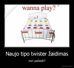 Naujo tipo twister žaidimas - nori pažaisti?
