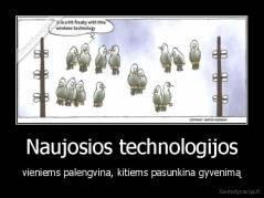 Naujosios technologijos - vieniems palengvina, kitiems pasunkina gyvenimą