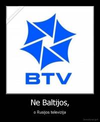 Ne Baltijos, - o Rusijos televizija