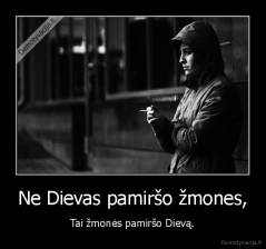 Ne Dievas pamiršo žmones, - Tai žmonės pamiršo Dievą.