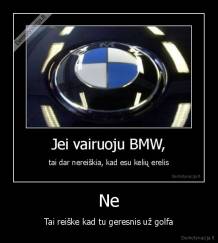 Ne - Tai reiške kad tu geresnis už golfa