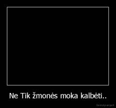 Ne Tik žmonės moka kalbėti.. - 