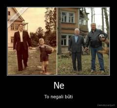 Ne - To negali būti