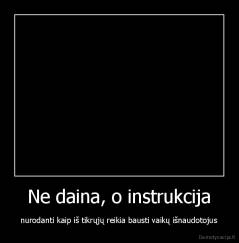 Ne daina, o instrukcija - nurodanti kaip iš tikrųjų reikia bausti vaikų išnaudotojus