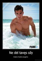 Ne dėl tavęs ožy - mane mama augino 