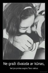 Ne graži išvaizda ar kūnas, - bet jos protas augins Tavo vaikus