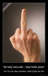 Ne kaip naivuolė - kaip kieta pana! - kuri turi per daug vandens, todėl jį lieja per akis