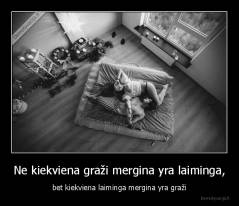 Ne kiekviena graži mergina yra laiminga, - bet kiekviena laiminga mergina yra graži