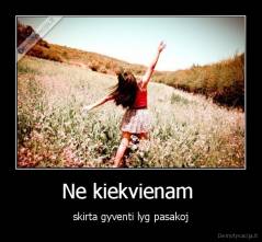 Ne kiekvienam  - skirta gyventi lyg pasakoj