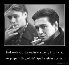 Ne kiekvienas, kas vadinamas vyru, toks ir yra. - Nes pvz po žodžiu „paukštis“ slepiasi ir sakalas ir gaidys.