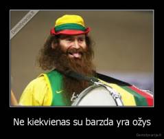 Ne kiekvienas su barzda yra ožys - 