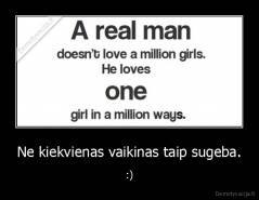 Ne kiekvienas vaikinas taip sugeba. - :)