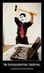 Ne kompiuteriniai žaidimai, - o lagas daro žmones žiauriais