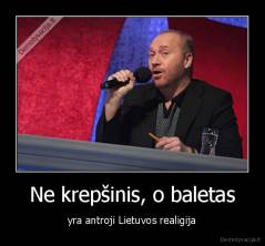 Ne krepšinis, o baletas - yra antroji Lietuvos realigija