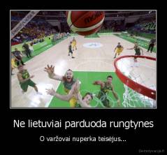 Ne lietuviai parduoda rungtynes - O varžovai nuperka teisėjus...