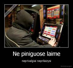 Ne piniguose laime - neprivalgiai neprilaizysi