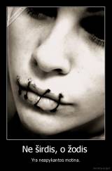 Ne širdis, o žodis  - Yra neapykantos motina.